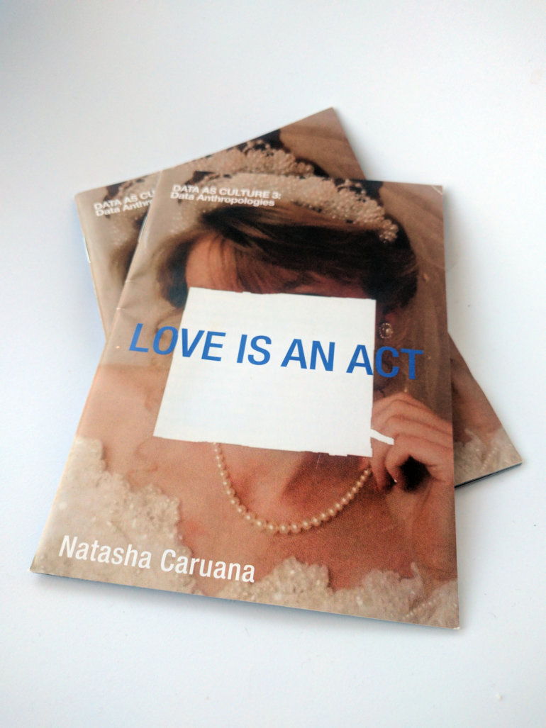 Data Anthropologies Natasha Caruana Love is an Act exhibition catalogue