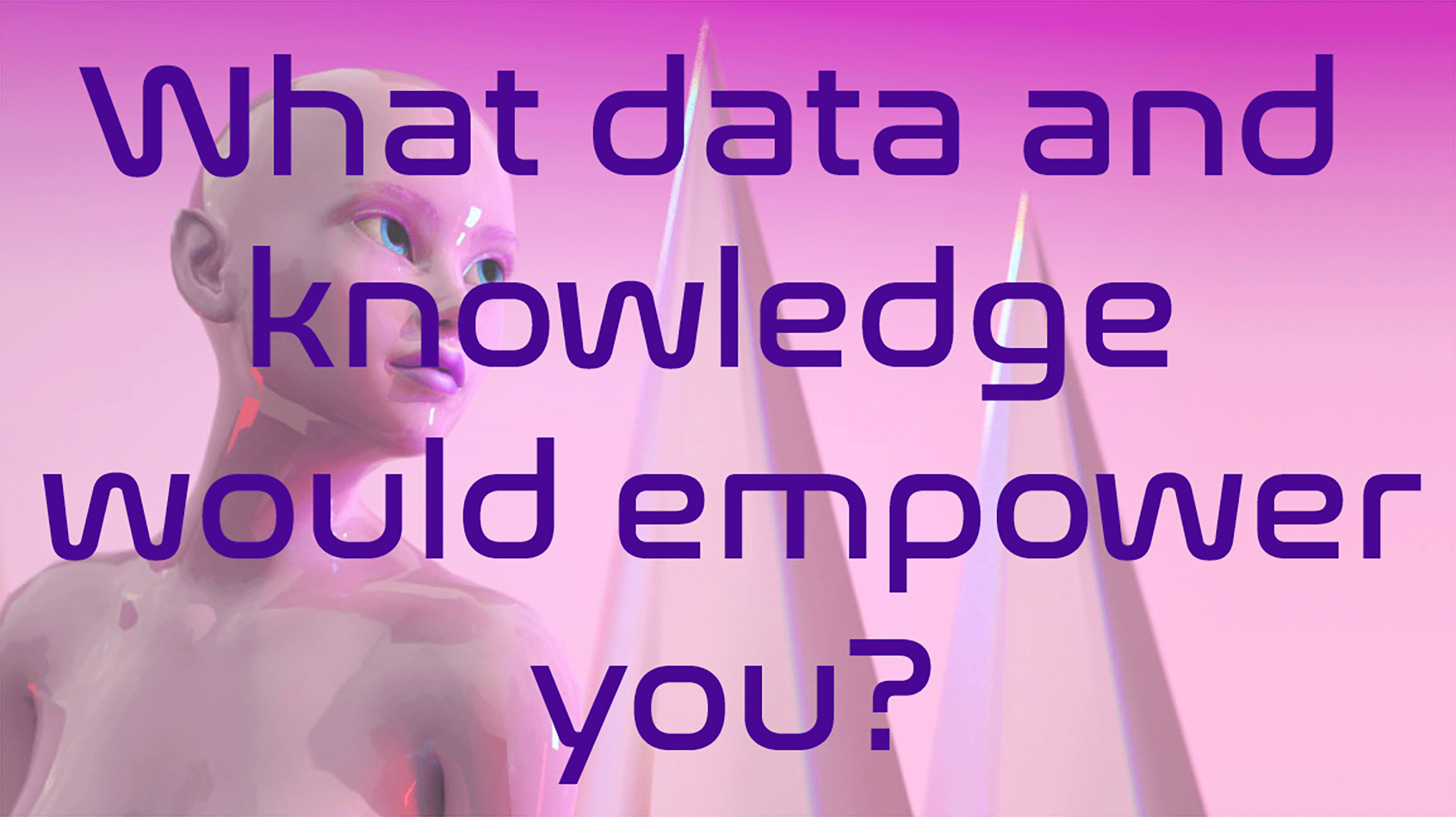 Text based animated GIF containing Q What data and knowledge would empower you